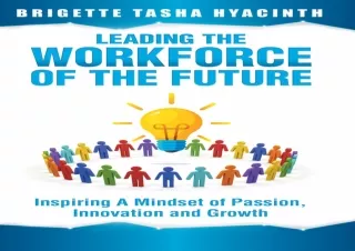 READ [PDF] Leading the Workforce of the Future: Inspiring a Mindset of Passion,