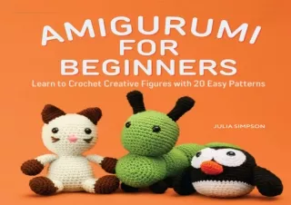 PDF Amigurumi for Beginners: Learn to Crochet Creative Figures with 20 Easy Patt