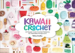 [PDF] DOWNLOAD EBOOK Kawaii Crochet: 40 Super Cute Crochet Patterns for Adorable