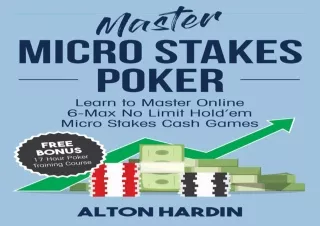 [PDF] DOWNLOAD FREE Master Micro Stakes Poker: Learn to Master 6-Max No Limit Ho