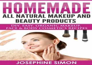 (PDF/DOWNLOAD) Homemade All-Natural Makeup and Beauty Products: DIY Easy, Organi