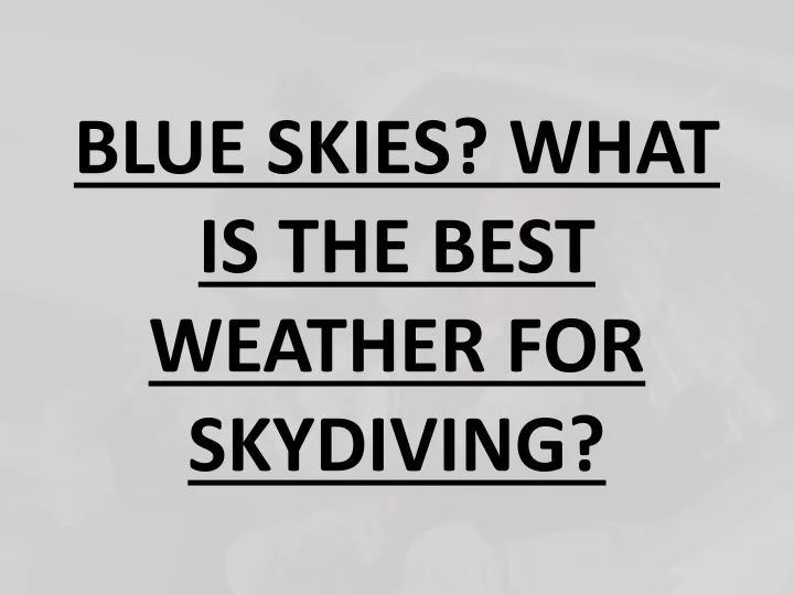 blue skies what is the best weather for skydiving