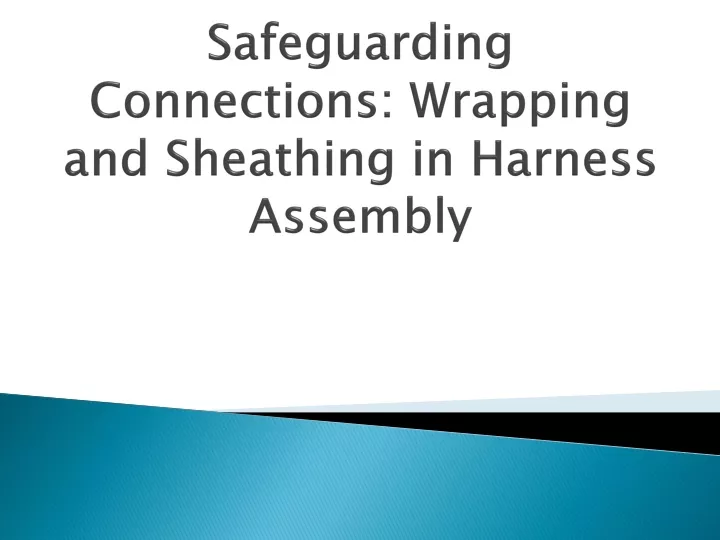 safeguarding connections wrapping and sheathing in harness assembly