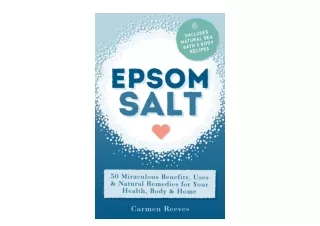 PDF read online EPSOM SALT 50 Miraculous Benefits Uses and Natural Remedies for Your Health Body and Home Home Remedies