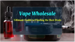 Ultimate Guide to Finding the Best Wholesale Vape Deals