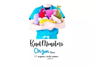 PDF read online KnotMonsters Organ edition 11 Amigurumi Crochet Patterns for ipad