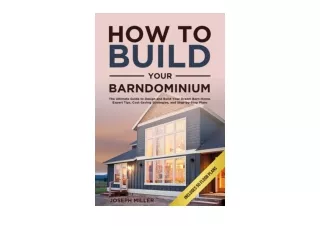 Download PDF How to Build Your Barndominium The Ultimate Guide to Design and Build Your Dream BarnHome Expert Tips CostS