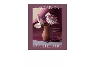 Ebook download Uncommon Paper Flowers Extraordinary Botanicals and How to Craft Them full