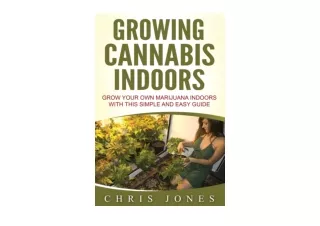 Kindle online PDF Growing Cannabis Indoors Grow your Own Marijuana Indoors with this Simple and Easy Guide for android