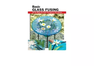 PDF read online Basic Glass Fusing All the Skills and Tools You Need to Get Started How To Basics free acces