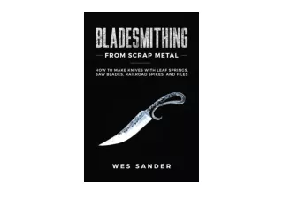 Ebook download Bladesmithing From Scrap Metal How to Make Knives With Leaf Springs Saw Blades Railroad Spikes and Files