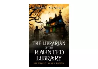 Download The Librarian of the Haunted Library A Supernatural Suspense Horror Comedy Strangely Scary Funny Book 1 for and