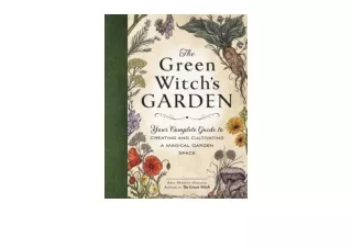 Ebook download The Green Witchs Garden Your Complete Guide to Creating and Cultivating a Magical Garden Space Green Witc