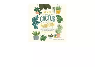 Download PDF Never Put a Cactus in the Bathroom A RoombyRoom Guide to Styling and Caring for Your Houseplants for androi
