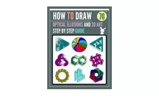PDF read online How To Draw Optical illusions and 3D Art Step by Step Guide A Fun Step by Step Drawing Guide 70 Optical