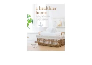 PDF read online A Healthier Home The Room by Room Guide to Make Any Space A Little Less Toxic for android