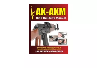 Download PDF AKAKM Rifle Builders Manual An Illustrated StepbyStep Guide to Assembling the AK/AKM Pattern Rifle full