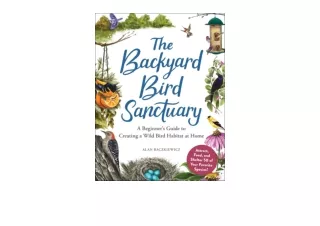 Kindle online PDF The Backyard Bird Sanctuary A Beginners Guide to Creating a Wild Bird Habitat at Home full