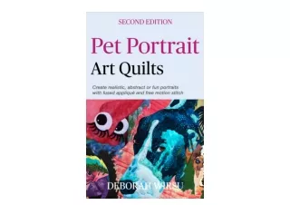 PDF read online Pet Portrait Art Quilts Create realistic abstract or fun portraits with fused appliqué and free motion s