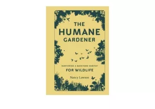 Kindle online PDF The Humane Gardener Nurturing a Backyard Habitat for Wildlife for android