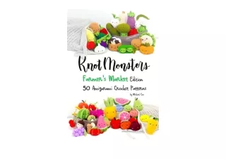 Kindle online PDF Knotmonsters Farmers Market edition 50 Amigurumi Crochet Patterns unlimited
