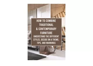 Ebook download How to Combine Traditional and Contemporary Furniture Understand the Different Styles Decide on a Theme T