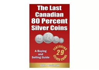 Download PDF The Last Canadian 80 Percent Silver CoinsA Buying and Selling Guide Canadian Silver Coin Series Book 1 unli