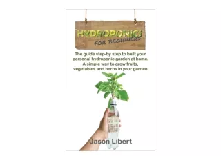 Ebook download Hydroponics for beginners A StepbyStep Guide to Building Your Personal Hydroponic Garden at Home A Simple