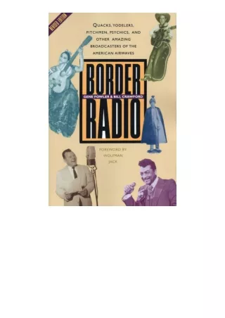 Download PDF Border Radio Quacks Yodelers Pitchmen Psychics and Other Amazing Br