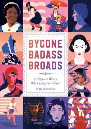 [READ DOWNLOAD] Bygone Badass Broads: 52 Forgotten Women Who Changed the World