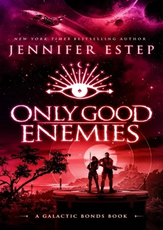 Download Book [PDF] Only Good Enemies: A Galactic Bonds Book