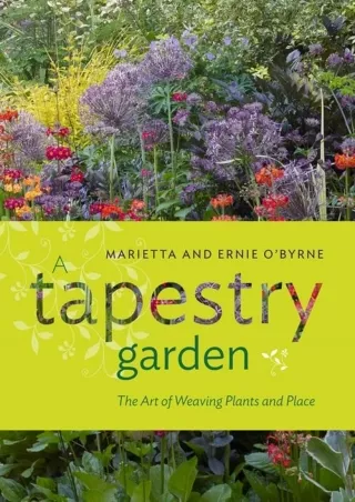 [PDF READ ONLINE] A Tapestry Garden: The Art of Weaving Plants and Place