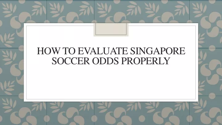 how to evaluate singapore soccer odds properly