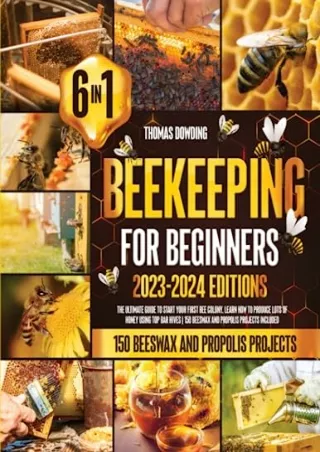 [PDF] DOWNLOAD Beekeeping for Beginners [6 Books in 1]: The Ultimate Guide to Start Your First Bee Colony. Learn How to