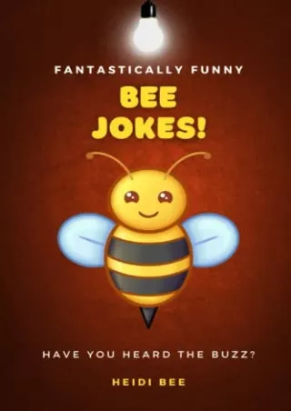 READ [PDF] Fantastically Funny Bee Jokes! 150  family friendly quips, puns, and one liners that will make you laugh out