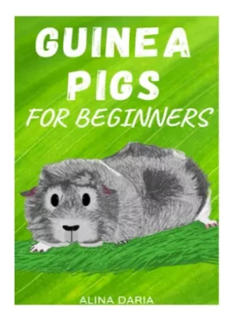 [PDF READ ONLINE] Guinea Pigs for Beginners: Species Appropriate Care and Husbandry of the Little Super Poopers (Guidebo