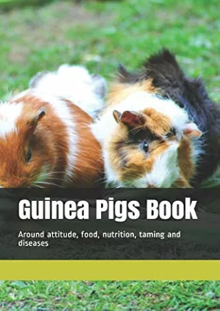 PDF/READ Guinea Pigs Book: Around attitude, food, nutrition, taming and diseases