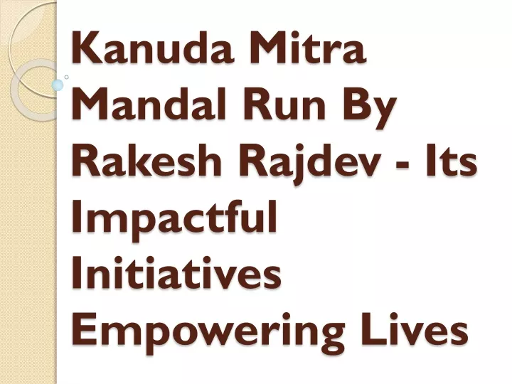 kanuda mitra mandal run by rakesh rajdev its impactful initiatives empowering lives