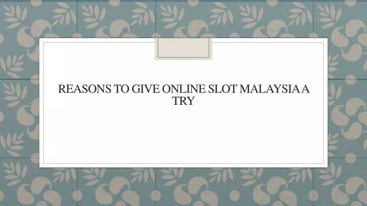 reasons to give online slot malaysia a try