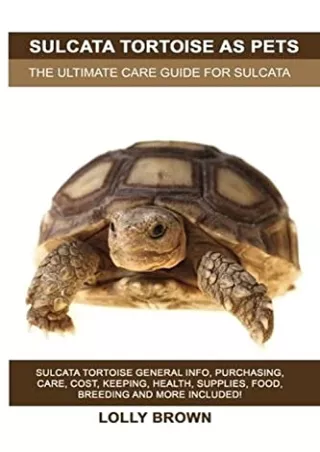 get [PDF] Download Sulcata Tortoise as Pets: Sulcata Tortoise General Info, Purchasing, Care, Cost, Keeping, Health, Sup