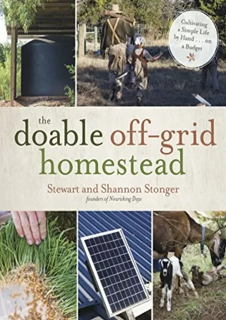 $PDF$/READ/DOWNLOAD The Doable Off-Grid Homestead: Cultivating a Simple Life by Hand . . . on a Budget