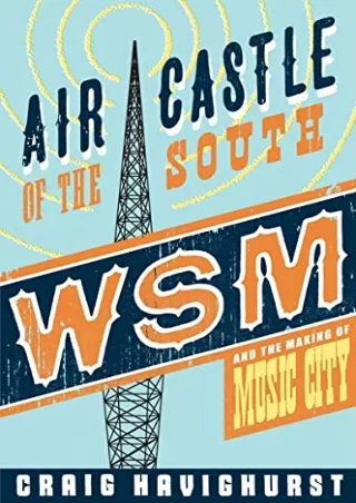 DOWNLOAD/PDF Air Castle of the South: WSM and the Making of Music City (Music in American Life)