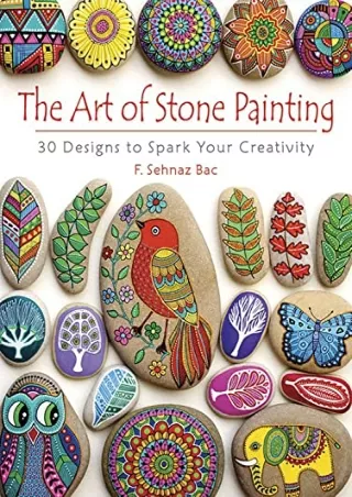 [PDF] DOWNLOAD The Art of Stone Painting: 30 Designs to Spark Your Creativity