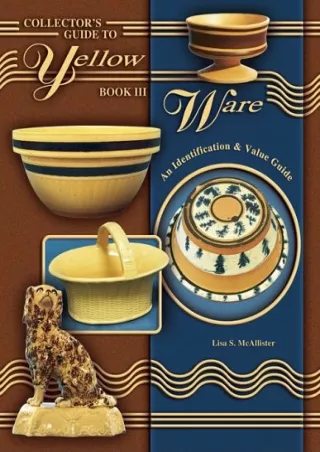 READ [PDF] Collector's Guide to Yellow Ware, Book III: An Identification & Value Guide