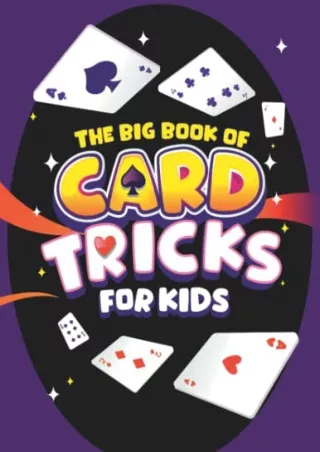 DOWNLOAD/PDF The Big Book of Card Tricks for Kids: Amazing Card Magic With Easy Step-By-Step Instructions to Astonish Fr