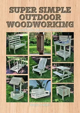 $PDF$/READ/DOWNLOAD Super Simple Outdoor Woodworking: 15 Practical Weekend Projects