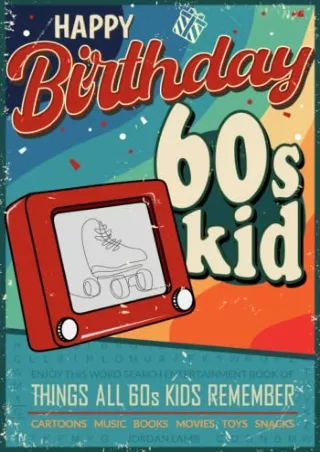 [PDF] DOWNLOAD Happy Birthday 60s Kid: Enjoy this Word Search Entertainment Book of Things All 60s Kids Remember (Decade
