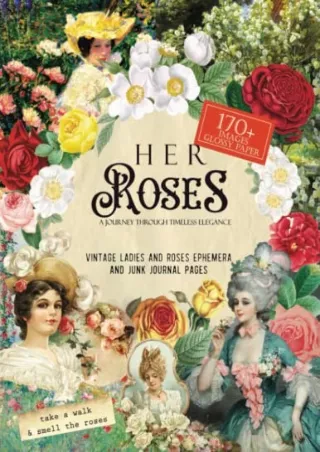 get [PDF] Download Her Roses: A Journey Through Timeless Elegance: (GLOSSY PAPER) Vintage Ladies and Rose Ephemera, Crea