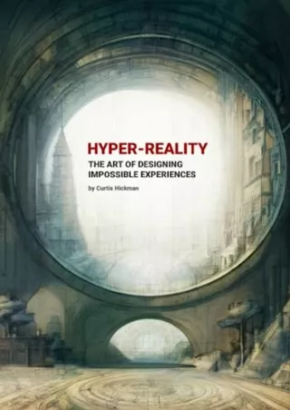 PDF_ Hyper-Reality: The Art of Designing Impossible Experiences