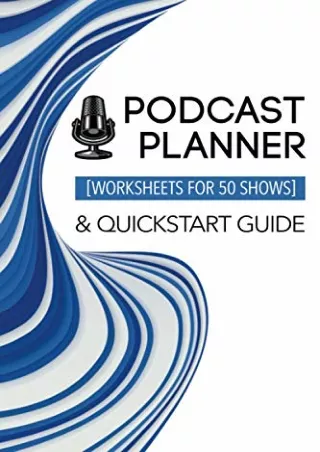 DOWNLOAD/PDF Podcast Planner & Quickstart Guide: Worksheets for 50 Shows: Custom Show Planning Journal | Bonus Success G